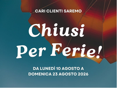 CHIUSURA ESTIVA dal 10/08 al 23/08 2026